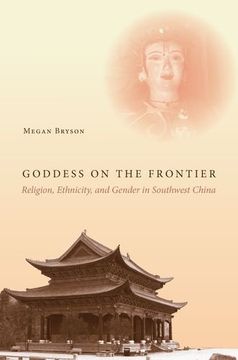 portada Goddess on the Frontier: Religion, Ethnicity, and Gender in Southwest China