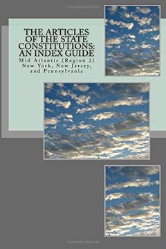 portada The Articles of the State Constitutions: An Index Guide: Mid Atlantic (Region 2) new York, new Jersey, and Pennsylvania (en Inglés)