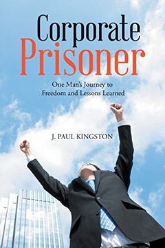 portada Corporate Prisoner: One Man's Journey to Freedom and Lessons Learned (en Inglés)