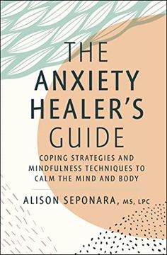 portada The Anxiety Healer'S Guide: Coping Strategies and Mindfulness Techniques to Calm the Mind and Body (en Inglés)