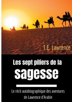 portada Les sept piliers de la sagesse: Le récit autobiographique des aventures de Lawrence d'Arabie (in French)