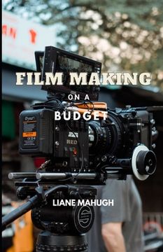 Film Making on a Budget (en Inglés)