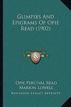 portada glimpses and epigrams of opie read (1902) (in English)