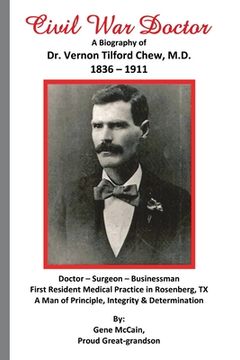 portada Civil War Doctor: A Biography of Dr. Vernon Tilford Chew, M.D. 1836-1911 (en Inglés)