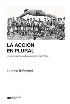 portada La Acción en Plural: Una Introducción a la Sociología Pragmática (Sociología y Política (Serie Rumbos Teóricos)) (Spanish Edition) (in Spanish)