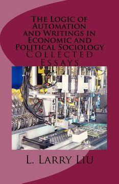 portada The Logic of Automation and Writings in Economic and Political Sociology: Collected Essays (en Inglés)