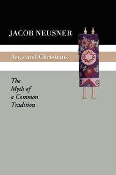 portada jews and christians: the myth of a common tradition (in English)