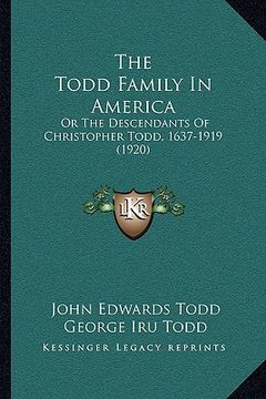 portada the todd family in america: or the descendants of christopher todd, 1637-1919 (1920) (en Inglés)
