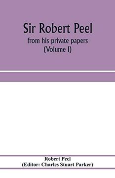 portada Sir Robert Peel: From his Private Papers (Volume i) (en Inglés)