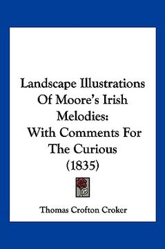 portada landscape illustrations of moore's irish melodies: with comments for the curious (1835) (en Inglés)