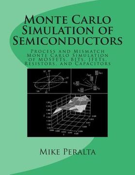 portada Monte Carlo Simulation of Semiconductors: Process and Mismatch Monte Carlo Simulation of MOSFETs, BJTs, JFETs, Resistors, and Capacitors (en Inglés)