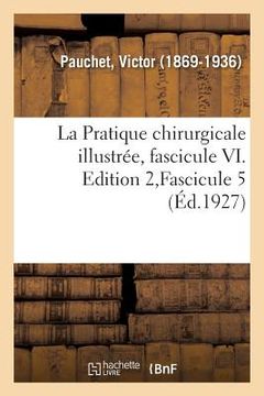 portada La Pratique chirurgicale illustrée, fascicule VI. Edition 2, Fascicule 5 (en Francés)