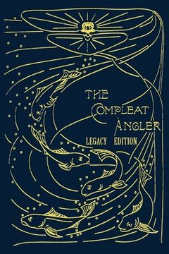 portada The Compleat Angler - Legacy Edition: A Celebration Of The Sport And Secrets Of Fishing And Fly Fishing Through Story And Song (en Inglés)