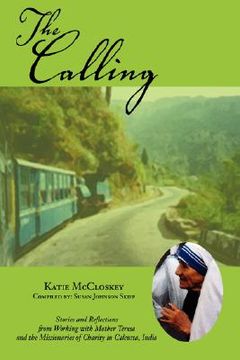 portada the calling: stories and reflections from working with mother teresa and the missionaries of charity in calcutta, india (in English)