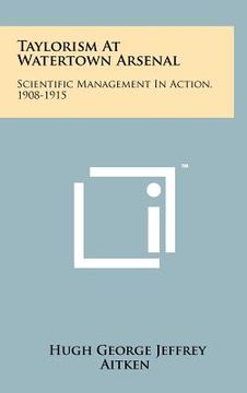 portada taylorism at watertown arsenal: scientific management in action, 1908-1915 (en Inglés)