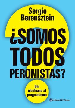 portada Somos Todos Peronistas del Idealismo al Pragmatismo