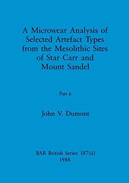 portada A Microwear Analysis of Selected Artefact Types From the Mesolithic Sites of Star Carr and Mount Sandel, Part ii (Bar British) (en Inglés)
