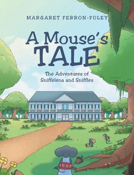 portada A Mouse's Tale: The Adventures of Sniffelena and Sniffles (en Inglés)