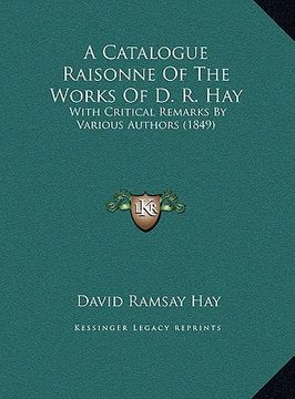 portada a catalogue raisonne of the works of d. r. hay: with critical remarks by various authors (1849) (in English)