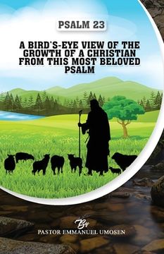 portada Psalm 23: A Bird's-Eye View of the Growth of a Christian from This Most Beloved Psalm (en Inglés)