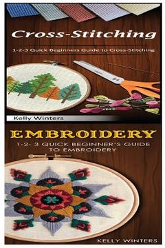 portada Cross-Stitching & Embroidery: 1-2-3 Quick Beginners Guide to Cross-Stitching! & & 1-2-3 Quick Beginner's Guide to Embroidery!
