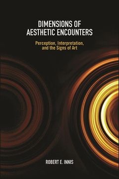 portada Dimensions of Aesthetic Encounters: Perception, Interpretation, and the Signs of art (Suny Series in American Philosophy and Cultural Thought) (en Inglés)