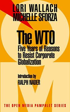 portada The Wto: Five Years of Reasons to Resist Corporate Globalization: Five Years of Reasons to Resist Corporate Globalisation (Open Media Pamphlet Series) (en Inglés)
