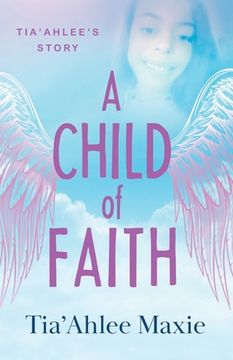 portada A Child of Faith: Tia'Ahlee's Story (en Inglés)