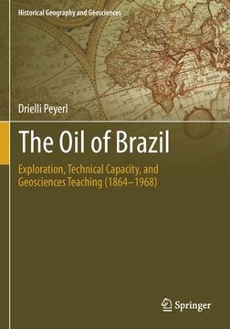 portada The Oil of Brazil: Exploration, Technical Capacity, and Geosciences Teaching (1864-1968) (in English)