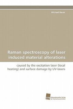 portada raman spectroscopy of laser induced material alterations (en Inglés)