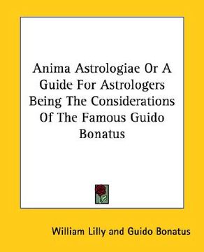 portada anima astrologiae or a guide for astrologers being the considerations of the famous guido bonatus (en Inglés)