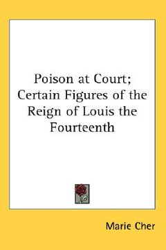 portada poison at court; certain figures of the reign of louis the fourteenth