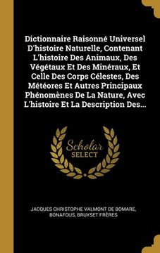 portada Dictionnaire Raisonné Universel D'histoire Naturelle, Contenant L'histoire Des Animaux, Des Végétaux Et Des Minéraux, Et Celle Des Corps Célestes, Des (in French)