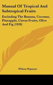 portada manual of tropical and subtropical fruits: excluding the banana, coconut, pineapple, citrus fruits, olive and fig (1920) (in English)