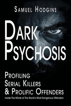 portada Dark Psychosis: Inside The Minds of The World's Most Dangerous Offenders (en Inglés)