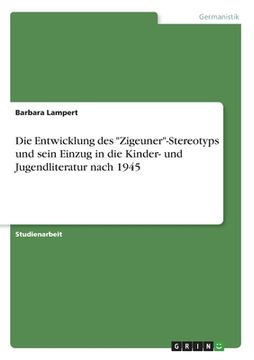 portada Die Entwicklung des "Zigeuner"-Stereotyps und sein Einzug in die Kinder- und Jugendliteratur nach 1945 (in German)