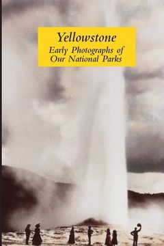 portada Yellowstone: Early Photographs of Our National Parks (en Inglés)