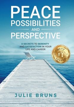 portada Peace, Possibilities and Perspective: 8 Secrets to Serenity and Satisfaction in Your Life and Career (en Inglés)