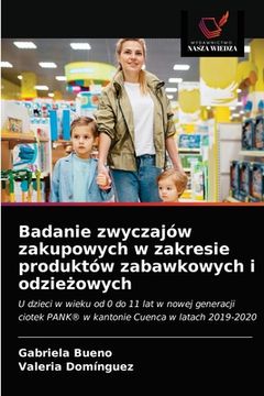 portada Badanie zwyczajów zakupowych w zakresie produktów zabawkowych i odzieżowych (in Polaco)