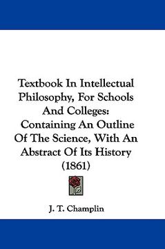 portada textbook in intellectual philosophy, for schools and colleges: containing an outline of the science, with an abstract of its history (1861) (en Inglés)