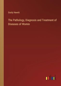 portada The Pathology, Diagnosis and Treatment of Diseases of Womin (in English)