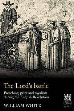 portada The Lord’S Battle: Preaching, Print and Royalism During the English Revolution (Politics, Culture and Society in Early Modern Britain) (en Inglés)