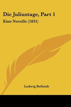 portada Die Juliustage, Part 1: Eine Novelle (1831) (en Alemán)