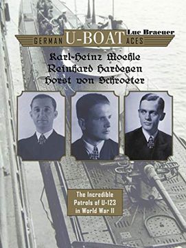 portada German U-Boat Aces Karl-Heinz Moehle, Reinhard Hardegen & Horst von Schroeter: The Incredible Patrols of U-123 in World war ii (en Inglés)