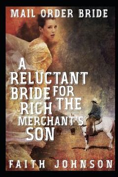 portada Mail Order Bride: A Reluctant Bride for the Rich Merchant's Son: Clean and Wholesome Western Historical Romance (in English)