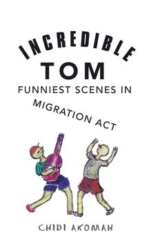 portada Incredible Tom: Funniest Scenes in Migration Act (en Inglés)