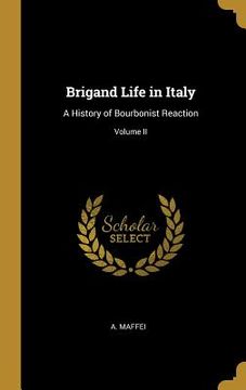 portada Brigand Life in Italy: A History of Bourbonist Reaction; Volume II