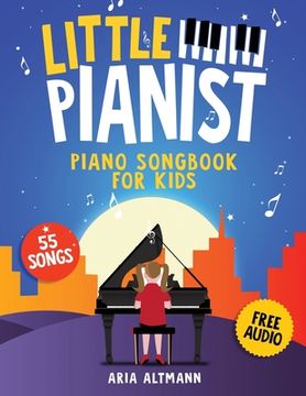 portada Little Pianist. Piano Songbook for Kids: Beginner Piano Sheet Music for Children With 55 Songs (+ Free Audio) (en Inglés)