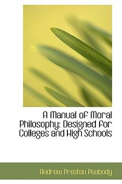 portada a manual of moral philosophy: designed for colleges and high schools (en Inglés)