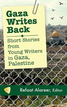 portada Gaza Writes Back: Short Stories From Young Writers in Gaza, Palestine (en Inglés)